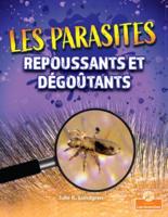 Les Parasites Repoussants Et Dégoûtants (Gross and Disgusting Parasites)