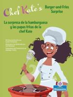 La Sorpresa De La Hamburguesa Y Las Papas Fritas De La Chef Kate (Chef Kate's Burger-And-Fries Surprise) Bilingual
