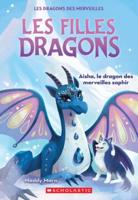 Les Filles Dragons: N˚ 5 - Aisha, Le Dragon Des Merveilles Saphir