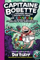 Capitaine Bobette En Couleurs: N° 7 - Capitaine Bobette Et La Bagarre Brutale De Biocrotte Dené, 2E Partie: La Revanche Des Ridicules Crottes De Nez Robotiques