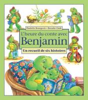 L'Heure Du Conte Avec Benjamin: Un Recueil De Six Histoires