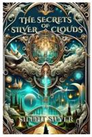 The Secrets of Silver Clouds: The Secrets of Silver Clouds: Book 1 (The Silver Clouds Series) 1