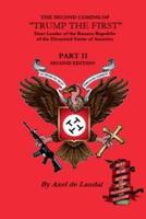 The Second Coming of "Trump The First" Dear Leader of the Banana Republic of the Disunited States of America - Part II - Second Edition