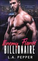Enemy Fiance Billionaire; An Enemy to Lovers Fake Fiance Office Romance