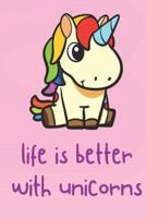 Life Is Better With Unicorns