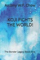 Koji Fights the World!