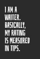 I Am A Waiter. Basically, My Rating Is Measured In Tips