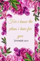 For I Know The Plans I Have For You. Jeremiah 29