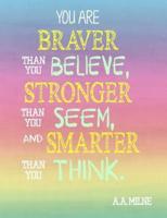 You Are Braver Than You Believe, Stronger Than You Seem, and Smarter Than You Think