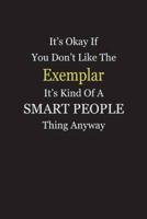 It's Okay If You Don't Like The Exemplar It's Kind Of A Smart People Thing Anyway