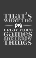 That's What I Do I Play Video Games And Know Things