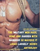 The 'Military Men Haze, Hump and Harden With Manhood So Massive It Looms Largely' Series Anthology
