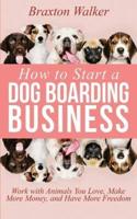 How to Start a Dog Boarding Business