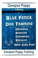 Cavapoo Puppy Training By Blue Fence DOG Training, Obedience - Commands, Behavior - Socialize, Hand Cues Too!