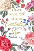 I Have Loved You With An Everlasting Love. Jeremiah 31