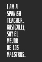 I Am A Spanish Teacher. Basically, Soy El Mejor De Los Maestros