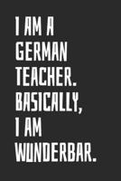 I Am A German Teacher. Basically, I Am Wunderbar