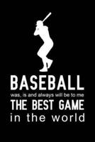 Baseball Was, Is and Always Will Be to Me the Best Game in the World
