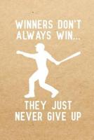 Winners Don't Always Win They Just Never Give Up