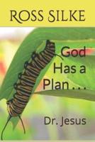 God Has a Plan . . .: Dr. Jesus