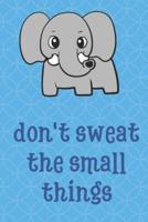 Don't Sweat The Small Things