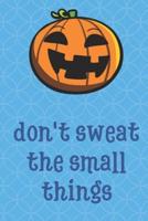 Don't Sweat The Small Things