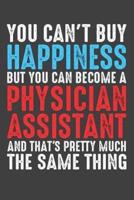 You Can't Buy Happiness But You Can Become A Physician Assistant And That's Pretty Much The Same Thing