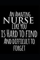 An Amazing Nurse Like You Is Hard To Find And Difficult To Forget