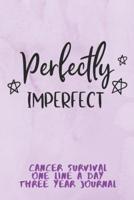 Perfectly Imperfect Cancer Survival One Line A Day Three Year Journal