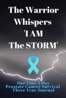 The Warrior Whispers I Am The Storm Prostate Cancer Survival Notebook One Line A Day Three Year Journal