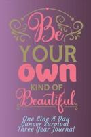 Be Your Own Kind Of Beautiful Cancer Survival Notebook One Line A Day Three Year Journal