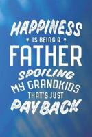 Happiness Is Being A Father Spoiling My Grandkids That's Just Payback