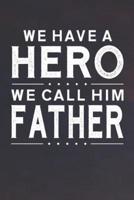 We Have A Hero We Call Him Father
