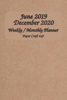June 2019 - December 2020 Weekly / Monthly Planner Paper Craft 6X9
