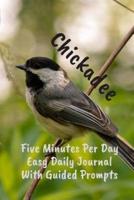 Chickadee Five Minutes Per Day Easy Daily Journal With Guided Prompts