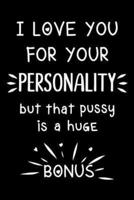 I Love You for Your Personality, but That Pussy Is a Huge Bonus