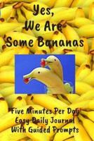 Yes We Are Some Bananas Five Minutes Per Day Easy Daily Journal With Guided Prompts