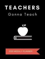 Teachers Gonna Teach 2020 Weekly Planner