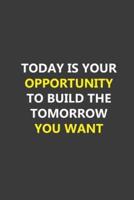Today Is Your Opportunity to Build the Tomorrow You Want