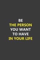 Be the Person You Want to Have in Your Life