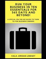 Run Your Business in Ten Essentials for 365 Days and Beyond!