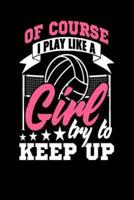 Of Course I Play Like a Girl Try and Keep Up