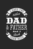 I Have Two Titles Dad & Father And I Rock Them Both