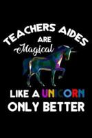 Teachers Aides Are Magical Like A Unicorn Only Better