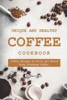 Unique and Healthy Coffee Cookbook