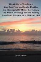 The Guide to Vero Beach (The Best Food and Spa In Florida, the Massages, the Hotel, the Turtles, the Paddle Boarding, and the Sharks) from Pearl Escapes 2013, 2014 and 2015