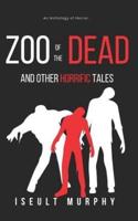 Zoo of the Dead and Other Horrific Tales