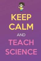 Keep Calm And Teach Science