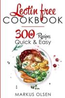 LECTIN FREE COOKBOOK: 300 Everyday Recipes for Beginners and Advanced Users. Try Easy and Healthy Lectin Free Recipes