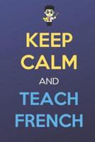 Keep Calm And Teach French